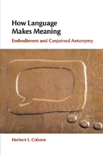 How Language Makes Meaning by Herbert L. Colston