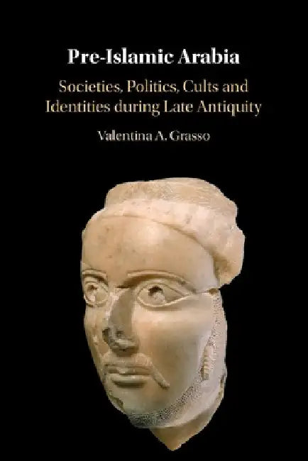 Pre-Islamic Arabia by Valentina A. Grasso