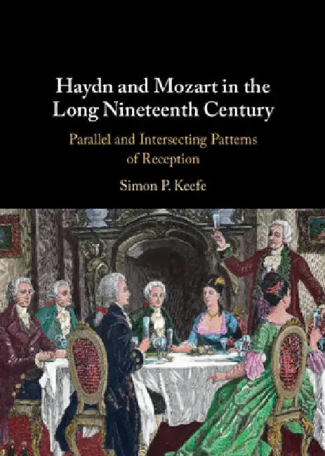 Haydn and Mozart in the Long Nineteenth Century by Simon Keefe