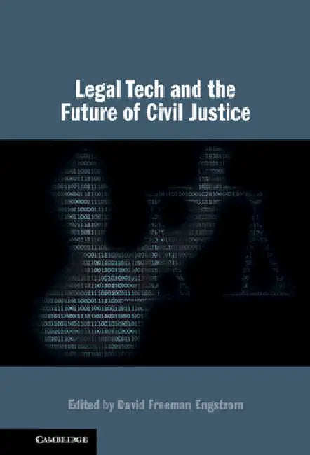 Legal Tech and the Future of Civil Justice by David Freeman Engstrom
