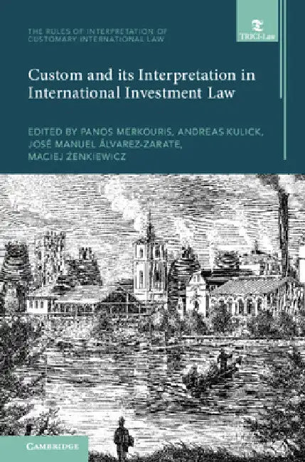 Custom and its Interpretation in International Investment Law by Panos Merkouris