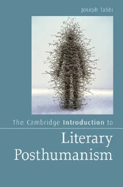 The Cambridge Introduction to Literary Posthumanism by Joseph Tabbi