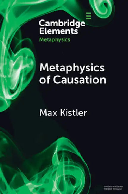 Metaphysics of Causation by Max Kistler