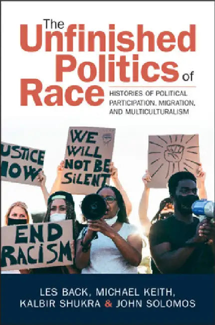 The Unfinished Politics of Race by Les Back