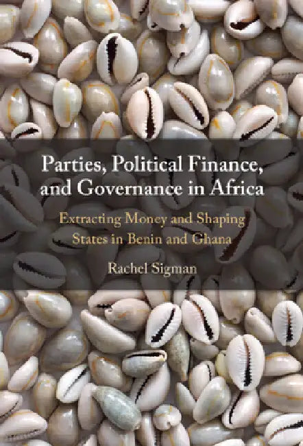 Parties, Political Finance, and Governance in Africa by Rachel Sigman