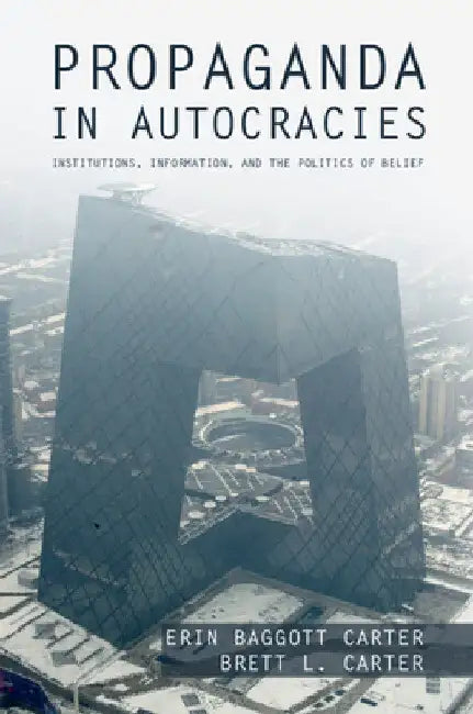 Propaganda in Autocracies by Erin Baggott Carter