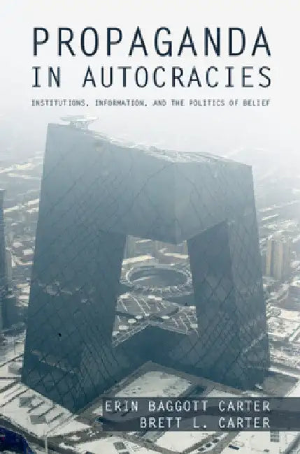 Propaganda in Autocracies by Erin Baggott Carter