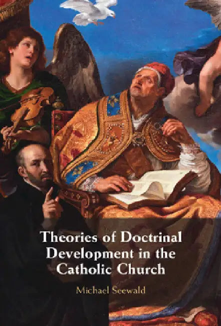 Theories of Doctrinal Development in the Catholic Church by Michael Seewald