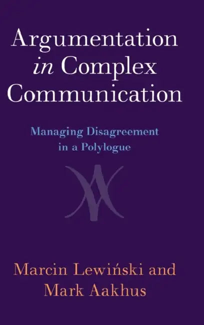 Argumentation in Complex Communication by Marcin Lewiński, Mark Aakhus