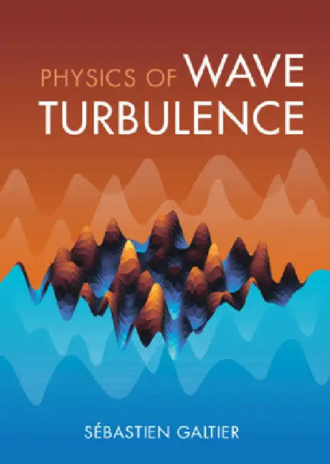 Physics of Wave Turbulence by Sébastien Galtier
