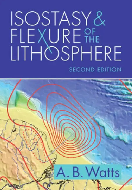Isostasy and Flexure of the Lithosphere by A. B. Watts