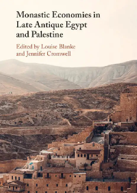 Monastic Economies in Late Antique Egypt and Palestine by Louise Blanke