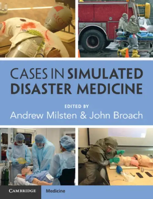 Cases in Simulated Disaster Medicine by Andrew Milsten, John Broach