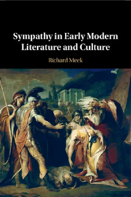 Sympathy in Early Modern Literature and Culture by Richard Meek
