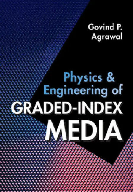 Physics and Engineering of Graded-Index Media by Govind P. Agrawal