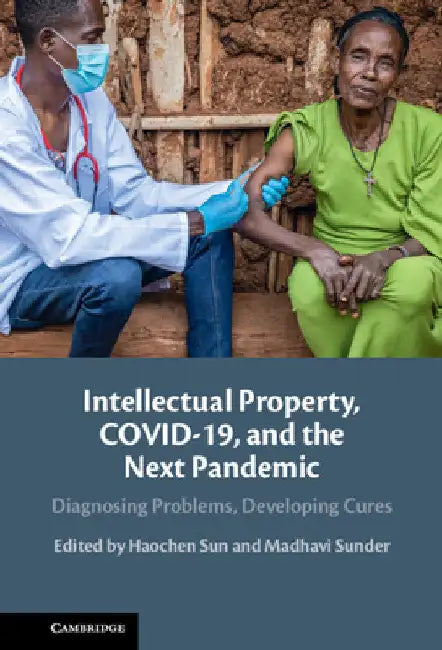 Intellectual Property, COVID-19 and the Next Pandemic by Haochen Sun