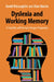 Dyslexia and Working Memory: A Scientific and Practical Lifespan Perspective by David McLoughlin, Alan Martin