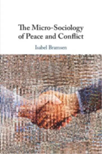 The Micro-Sociology of Peace and Conflict by Isabel Bramsen