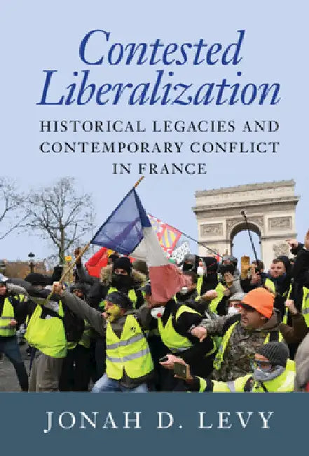 Contested Liberalization by Jonah D. Levy