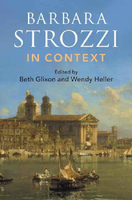 Barbara Strozzi in Context by Beth Glixon, Wendy Heller