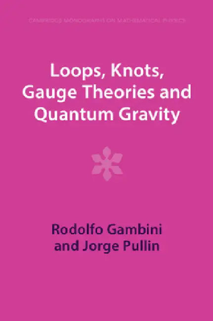 Loops, Knots, Gauge Theories and Quantum Gravity by Rodolfo Gambini