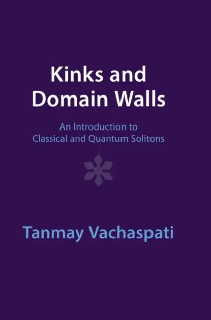 Kinks and Domain Walls by Tanmay Vachaspati