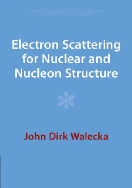 Electron Scattering for Nuclear and Nucleon Structure by John Dirk Walecka