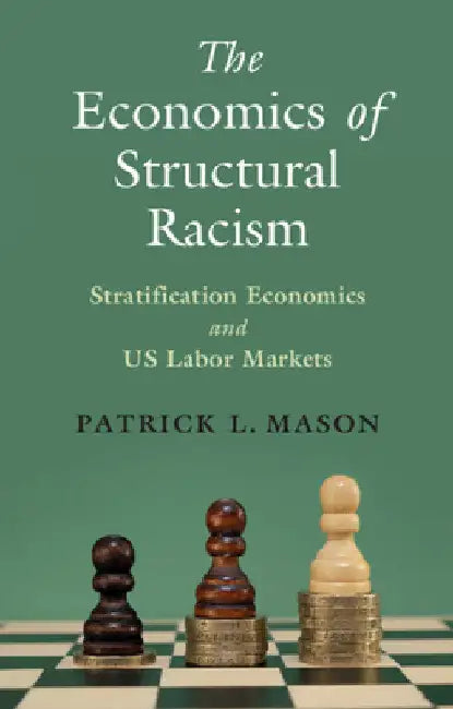 The Economics of Structural Racism by Patrick L. Mason