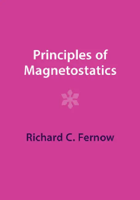Principles of Magnetostatics by Richard C. Fernow