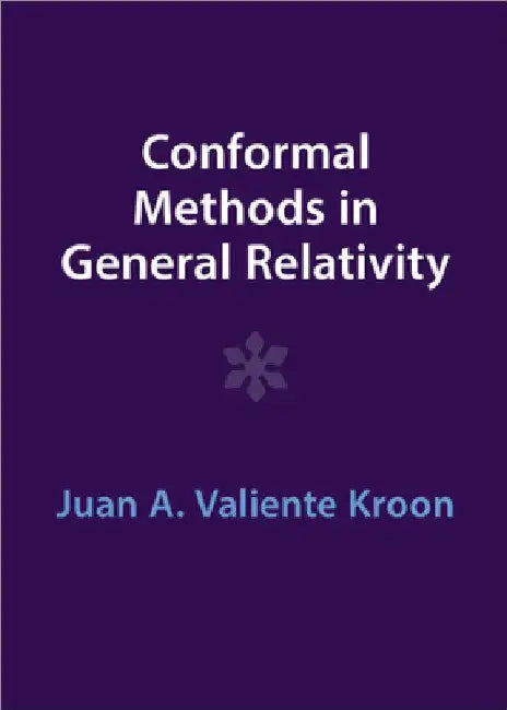 Conformal Methods in General Relativity by Juan A. Valiente Kroon