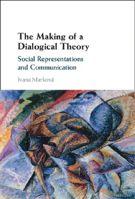 The Making of a Dialogical Theory by Ivana Marková
