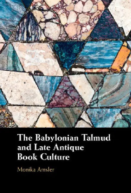 The Babylonian Talmud and Late Antique Book Culture by Monika Amsler