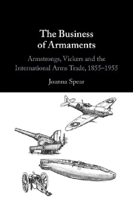 The Business of Armaments by Joanna Spear