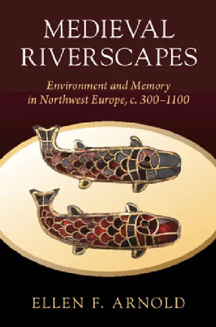 Medieval Riverscapes by Ellen F. Arnold