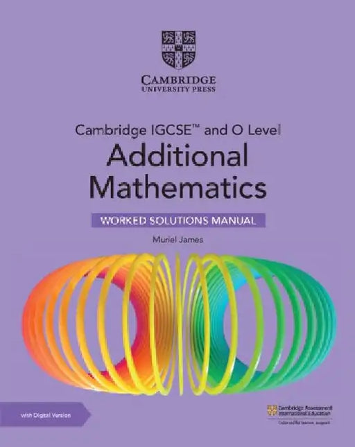 Cambridge Igcse(tm) and O Level Additional Mathematics Worked Solutions Manual with Digital Version (2 Years' Access) by Muriel James