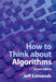 How to Think about Algorithms by Jeff Edmonds