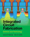Integrated Circuit Fabrication by James D. Plummer