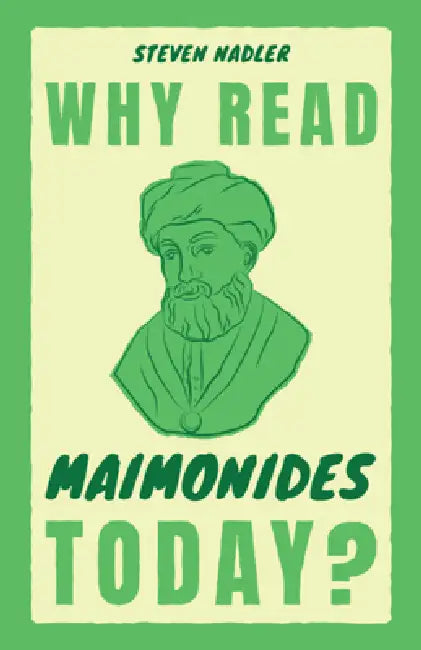 Why Read Maimonides Today? by Steven Nadler