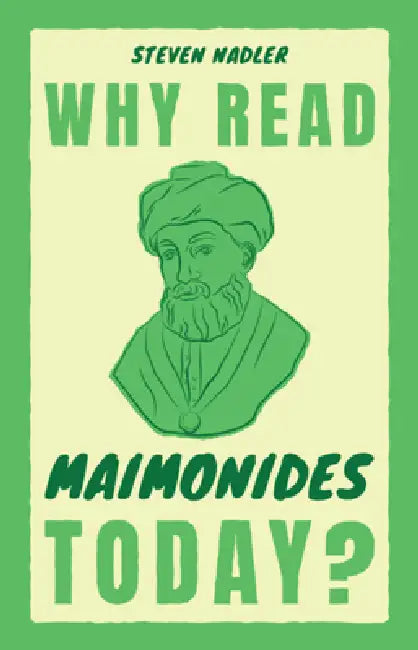 Why Read Maimonides Today? by Steven Nadler