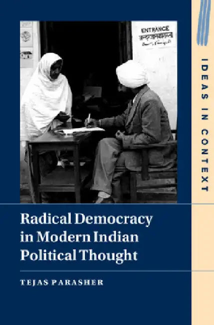 Radical Democracy in Modern Indian Political Thought by Tejas Parasher