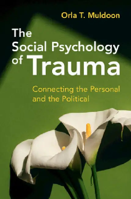 The Social Psychology of Trauma by Orla T. Muldoon