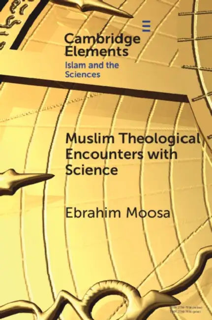 Muslim Theological Encounters with Science by Ebrahim Moosa