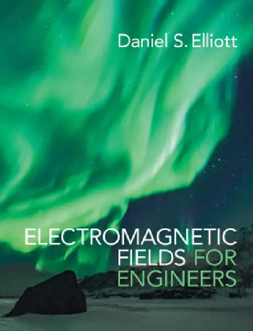 Electromagnetic Fields for Engineers by Daniel S. Elliott