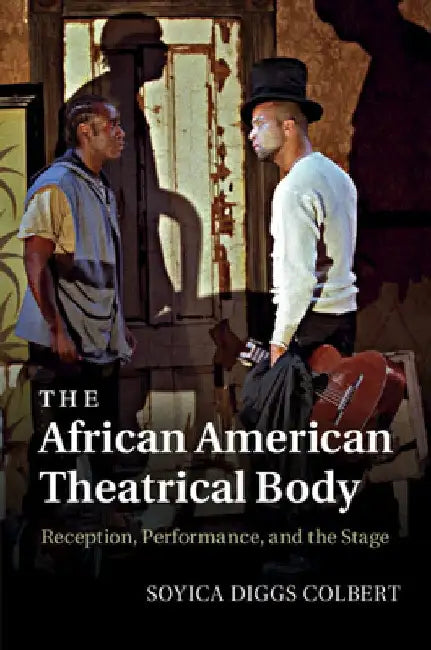 The African American Theatrical Body by Soyica Diggs Colbert
