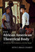 The African American Theatrical Body by Soyica Diggs Colbert