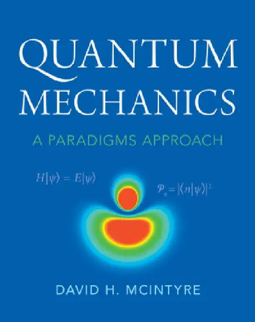 Quantum Mechanics: A Paradigms Approach by David H. McIntyre
