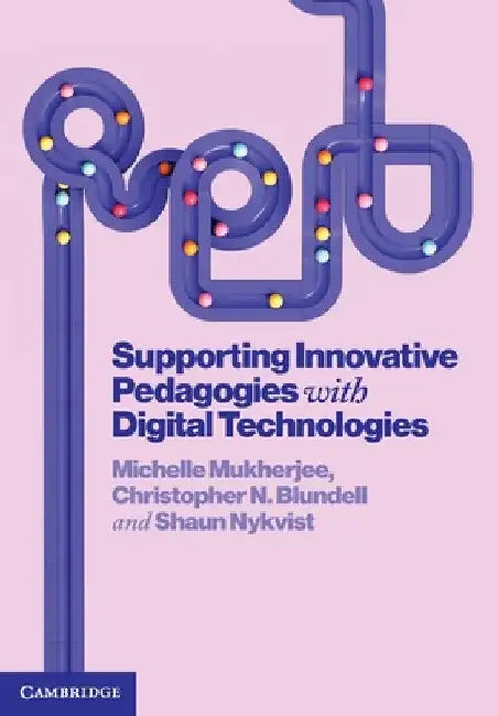 Supporting Innovative Pedagogies with Digital Technologies by Michelle Mukherjee