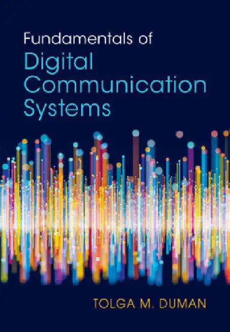 Fundamentals of Digital Communication Systems by Tolga M. Duman