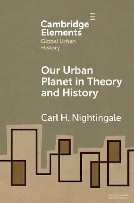 Our Urban Planet in Theory and History by Carl Nightingale