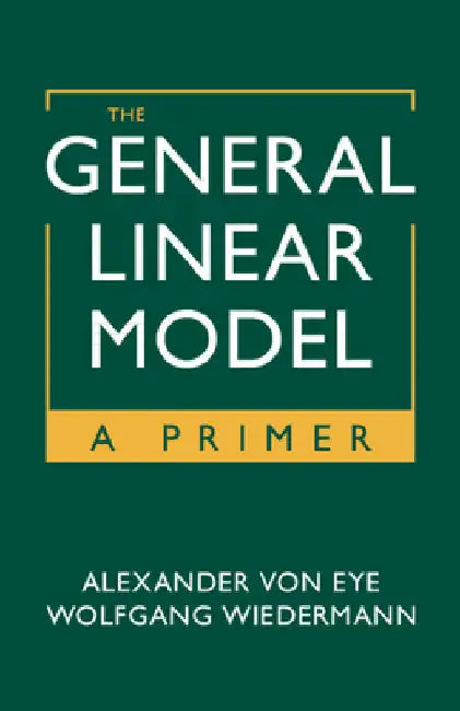 The General Linear Model by Alexander Von Eye